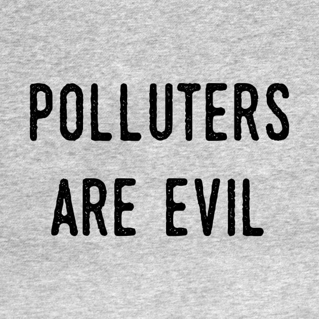 Polluters Are Evil: Energy Efficiency, Climate Action, Alternative Energy, Extinction, Reduce Your Impact, Resistance, Help The Environment, Conservation by BitterBaubles